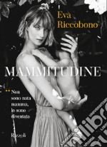 Mammitudine. Non sono nata mamma, lo sono diventata. Ediz. illustrata libro