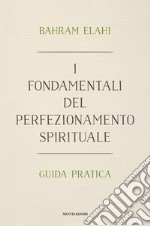 I fondamentali del perfezionamento spirituale. Guida pratica