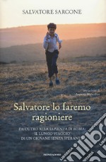 Salvatore lo faremo ragioniere. Da Cutro alla Sapienza di Roma: il lungo viaggio di un giovane senza speranze