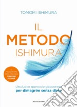 Il metodo Ishimura. L'esclusivo approccio giapponese per dimagrire senza dieta