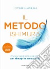 Il metodo Ishimura. L'esclusivo approccio giapponese per dimagrire senza dieta libro