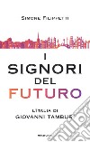 I signori del futuro. L'Italia di Giovanni Tamburi libro