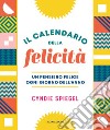 Il calendario della felicità. Un pensiero felice ogni giorno dell'anno libro