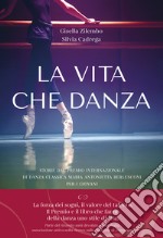 La vita che danza. Storie dal premio internazionale di danza classica Maria Antonietta Berlusconi per i giovani