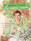 La nostra cucina. Fatto in casa da Benedetta. Ricette e storie. Ediz. illustrata libro di Rossi Benedetta