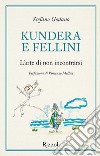 Kundera e Fellini. L'arte di non incontrarsi libro