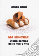 Ma minchia! Storia comica delle mie 5 vite libro