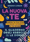 La nuova te. Cambia la tua vita e ritrova la fiducia in te stessa. Il quaderno degli esercizi per le donne libro