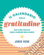 Il calendario della gratitudine. Per dire grazie ogni giorno dell'anno libro