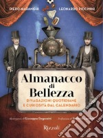 Almanacco di bellezza. Divagazioni quotidiane e curiosità dal calendario. Ediz. illustrata