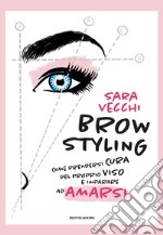 Brow styling. Come prendersi cura del proprio viso e imparare ad amarsi libro