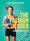 The Fashion Jogger. Il bello della corsa libro