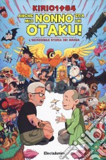 Anche mio nonno era un otaku! L'incredibile storia dei manga libro