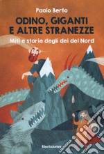 Odino, giganti e altre stranezze. Miti e storie degli dei del Nord libro