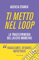 Ti metto nel loop. La tragicommedia del lavoro moderno