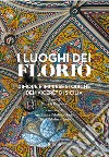 I luoghi dei Florio. Dimore e imprese storiche dei «viceré» di Sicilia. Ediz. illustrata libro