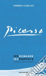 Picasso. 100 domande 150 risposte. Il primo libro chatbot libro