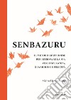 Senbazuru. Il metodo giapponese per ritrovare la via verso speranza, guarigione e felicità libro