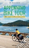 Appennino bike tour. 3100 Km di pedalate facili lungo stradine secondarie libro