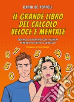 Il grande libro del calcolo veloce e mentale. Giocare e divertirsi con i numeri tenendo allenato il cervello libro usato