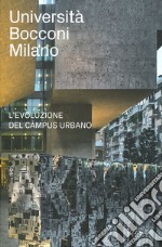 Università Bocconi Milano. L'evoluzione del campus urbano