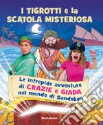 I tigrotti e la scatola misteriosa. Le intrepide avventure di Crazie e Giada nel mondo di Sandokan libro