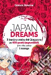 Japan Dreams. Il fascino otaku del Giappone in 450 posti imperdibili per chi ama i manga. Ediz. a colori libro