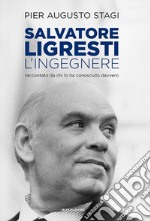 Salvatore Ligresti, l'ingegnere. Raccontato da chi l'ha conosciuto davvero libro