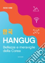 Hangug. Bellezze e meraviglie della Corea libro