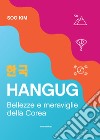 Hangug. Bellezze e meraviglie della Corea libro