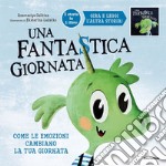 Una fantastica, terribile giornata. Come le emozioni cambiano la tua giornata. Ediz. a colori libro