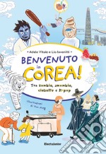 Benvenuto in Corea. Tra zombie, smombie, ciabatte e K-pop libro