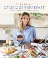 Delicious breakfast. Oltre 60 ricette per una colazione sana e golosa libro