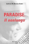 Paradise. Il nonluogo libro di De Domizio Durini Lucrezia