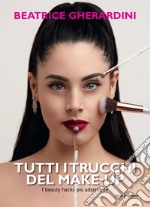 Tutti i trucchi del make-up. I beauty hacks più adatti a te libro