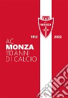 AC Monza. 110 anni di calcio. Ediz. illustrata libro