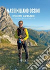 I monti azzurri. In cammino sugli Appennini. Ediz. illustrata libro di Ossini Massimiliano