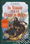 In viaggio per la Terra di Mezzo. Guida non ufficiale al mondo de «Il Signore degli Anelli» libro