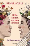 Bello l'amore, ma non ci vivrei. Un libro a cuore aperto libro