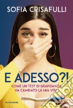 E adesso?! Come un test di gravidanza ha cambiato la mia vita libro