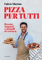 Pizza per tutti. Ricette, impasti e metodi di cottura libro