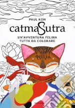 Catmasutra. Un'avventura felina tutta da colorare. Ediz. illustrata libro