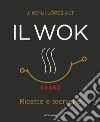 Il wok. Ricette e tecniche. Ediz. illustrata libro