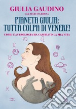 Pianeta Giulia: tutta colpa di Venere! Come l'astrologia ha cambiato la mia vita