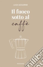 Il fuoco sotto al caffè libro