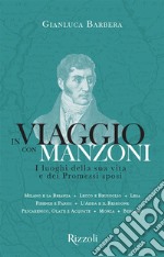 In viaggio con Manzoni. I luoghi della sua vita e dei Promessi sposi libro