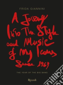 A journey into the style and music of my icons since 1969. The year of the Big Bang. Ediz. a colori