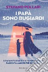 I papà sono bugiardi. Il papà influencer più famoso d'Italia racconta l'amore per sua figlia libro