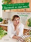 Benvenuti in casa mia! Tante ricette facili e consigli semplici per risparmiare in cucina e in casa libro di Rossi Benedetta