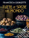 Tutte le spezie del mondo libro di Giorgetti Francesca